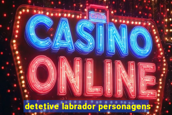 detetive labrador personagens